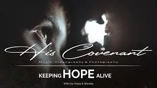 His Covenant ft Yorubalaloyinlede Eulogy and Praise: Keeping Hope Alive With Our Praise and Worship.
