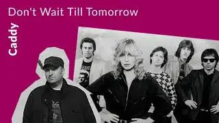 Caddy - Don't WaitTill Tomorrow