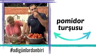 Adi günlərdən biri: Anamla Pomidor turşusu hazırladıq