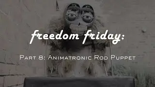 Freedom Friday: Part 8 Making an Animatronic Rod Puppet
