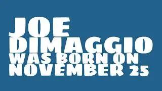 Who does Joe DiMaggio share a birthday with?
