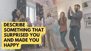 Cue Card 2022 - Describe something that surprised you and made you happy | IELTS Speaking Samples