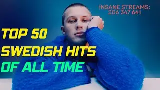 TOP 50 SWEDISH HITS OF ALL TIME (MOST PLAYED SWEDISH SONG ON THE SWEDISH CHARTS)
