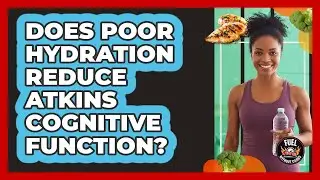 Does Poor Hydration Reduce Atkins Cognitive Function?
