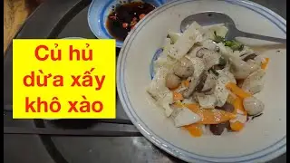 VÀO BẾP LÀM THỬ MÓN CỦ HỦ DỪA SẤY KHÔ XÀO