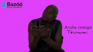 Tsunami ft DJ Famoroso _ _ Acaba comigo       Baz&oacute;&oacute; Entreteniment