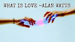 What is love – Alan watts || Cinematic video