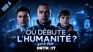 [VOD 4] LET'S PLAY Detroit: Become Human &ndash; Gameplay & R&eacute;flexions sur l&rsquo;Humanit&eacute;