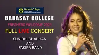 BARASAT COLLEGE  FRESHERS  2023 LIVE SUNIDHI CHAUHAN AND FAKIRA BAND || FULL LIVE VIDEO