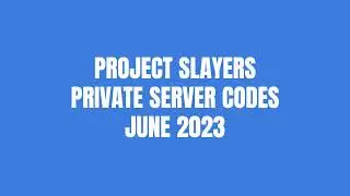PROJECT SLAYERS FREE PRIVATE SERVER CODE - Project Slayer Free Private Server Code Working JUNE 2023