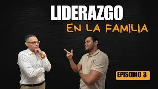 Liderazgo en la Familia| Reconectando Corazones Podcast- Episodio 3