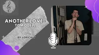 ANOTHER LOVE - TOM ODELL (BY LORICALY)
