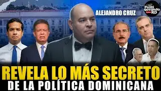 ALEJANDRO CRUZ: REVELA LO M&Aacute;S SECRETO DE LA POL&Iacute;TICA DOMINICANA...😲😲