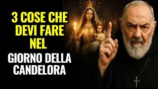 GIORNO DELLA CANDELORA: PADRE PIO RIVELA 3 COSE CHE OGNI CATTOLICO DEVE FARE NELLA FESTA DELLA LUCE