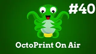 OctoPrint On Air #40