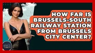 How Far Is Brussels-South Railway Station From Brussels City Center? - Exploring The Benelux
