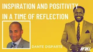 Inspiration and Positivity in a Time of Reflection with Dante Disparte - #MWL Ep. 12