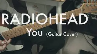 Radiohead - You (Guitar Cover)
