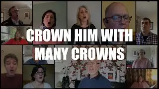 Crown Him with many crowns - Ballynahinch Baptist Virtual Choir