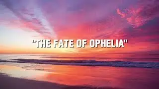 Taylor Swift - The Fate of Ophelia (Lyrics video)