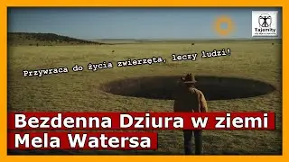 Bezdenna Dziura w ziemi Mela Watersa - przywraca do życia zwierzęta, leczy ludzi...
