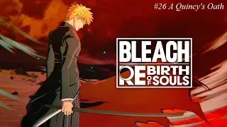 Bleach: Rebirth of Souls #26 A Quincy's Oath