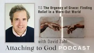 113 The Urgency of Grace: Finding Relief in a Worn-Out World (with David Zahl)