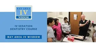 IV Sedation Dentistry Course in San Jose, CA (Bay Area IV Wisdom)