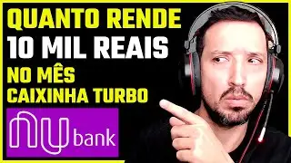 Quanto rende 10 mil reais no m&ecirc;s na caixinha turbo do nubank