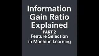 Information Gain Ratio Explained | Feature Selection (Part 2)