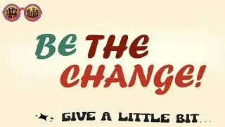 Give A Little Bit for Change