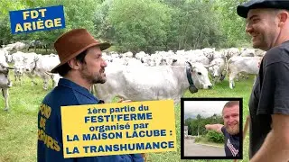 FDT ARIÈGE, 2ème PARTIE. DÉBUT DU FESTI'FERME ORGANISÉ PAR LA MAISON LACUBE : LA TRANSHUMANCE