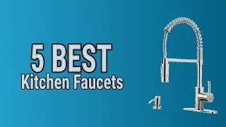 5 Best Kitchen Faucets