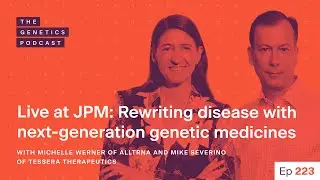 EP 223: Live at JPM: Rewriting disease with genetic medicines with Michelle Werner & Mike Severino