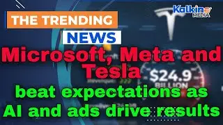 Microsoft, Meta and Tesla beat expectations as AI and ads drive results