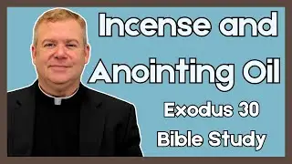 Father Kirby's Bible Study (2025) I Incense and Anointing Oil