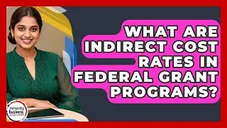 What Are Indirect Cost Rates In Federal Grant Programs? - Minority Business Success Experts