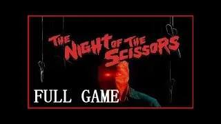 THE NIGHT OF THE SCISSORS | FULL GAME PLAYTHROUGH | SURVIVAL HORROR | PC GAMEPLAY | NO COMMENTARY