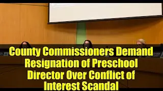 County Commissioners Demand Resignation of Preschool Director Over Conflict of Interest Scandal