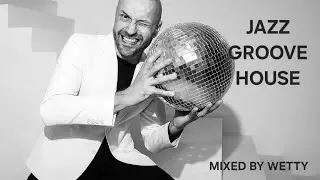 Jazz Groove House - mixed by Wetty