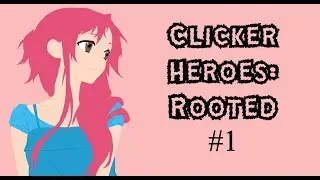 Clicker Heroes Rooted #1 Round one.....boring