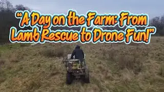 “A Day on the Farm: From Lamb Rescue to Drone Fun!”