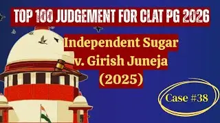 Top 100 Judgments for CLAT PG| Independent Sugar v. Girish Juneja (2025) | Mandatory CCI Approval