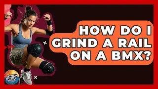 How Do I Grind A Rail On A BMX? - Action Sports Arena
