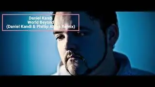 Daniel Kandi - World Beyond (Daniel Kandi & Phillip Alpha Remix)