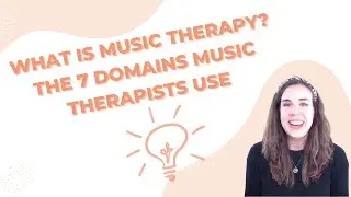 What is Music Therapy? The 7 Domains that Music Therapists Use!