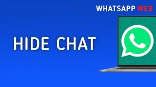How To Hide A Chat On WhatsApp Web On PC