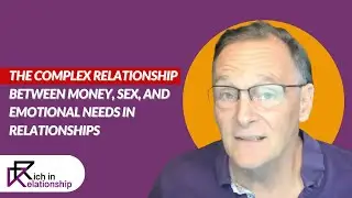 The Complex Relationship Between Money, Sex, and Emotional Needs in Relationships