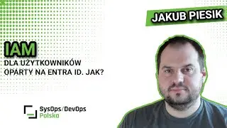 [#475] IAM dla użytkownik&oacute;w oparty na Entra ID. Jak? - Jakub Piesik