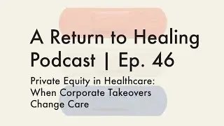 Private Equity in Healthcare: When Corporate Takeovers Change Care | ARTH Podcast